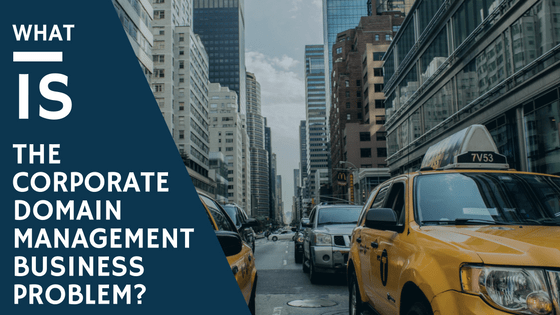 What is the corporate domain management business problem - Featured image